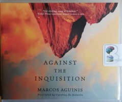 Against the Inquisition written by Marcos Aguinis performed by Timothy Andres Pabon on CD (Unabridged)